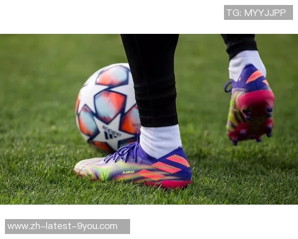 探索脚款足球鞋的舒适性与性能提升，助你在球场上尽显风采与实力